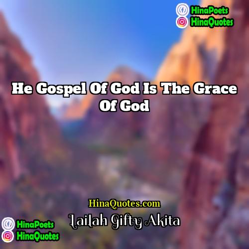 Lailah Gifty Akita Quotes | He gospel of God is the grace