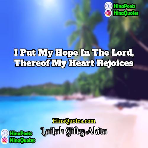 Lailah Gifty Akita Quotes | I put my hope in the Lord,