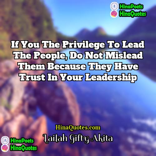 Lailah Gifty Akita Quotes | If you the privilege to lead the