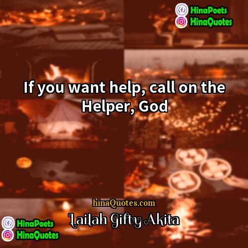 Lailah Gifty Akita Quotes | If you want help, call on the