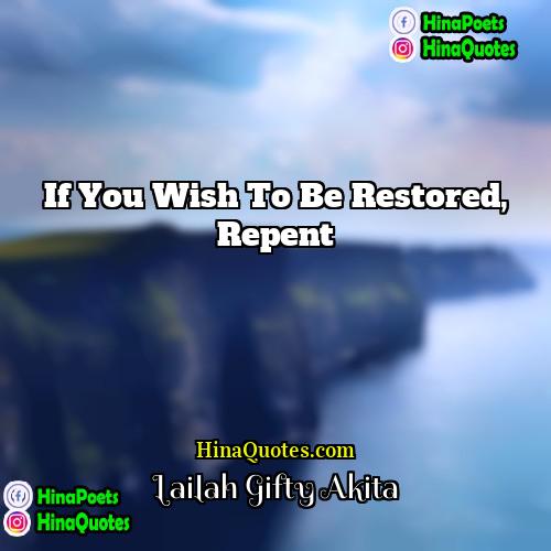 Lailah Gifty Akita Quotes | If you wish to be restored, repent.
