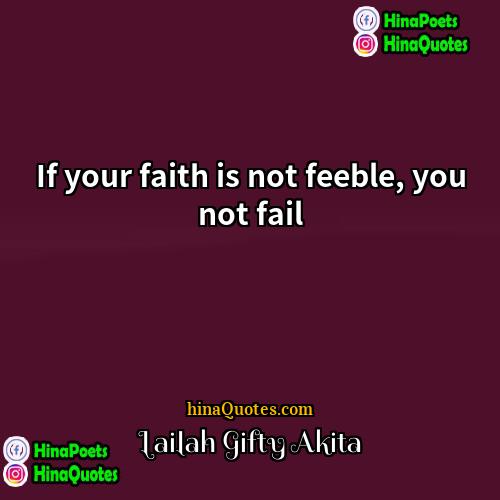 Lailah Gifty Akita Quotes | If your faith is not feeble, you