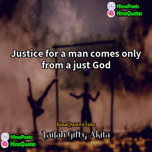 Lailah Gifty Akita Quotes | Justice for a man comes only from