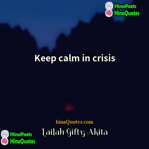 Lailah Gifty Akita Quotes | Keep calm in crisis.
  