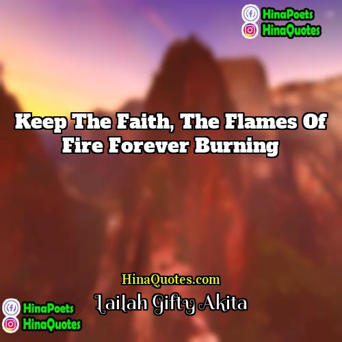 Lailah Gifty Akita Quotes | Keep the faith, the flames of fire