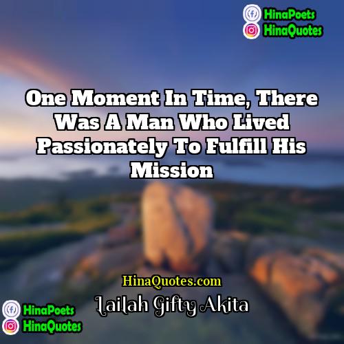 Lailah Gifty Akita Quotes | One moment in time, there was a