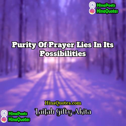 Lailah Gifty Akita Quotes | Purity of prayer lies in its possibilities.
