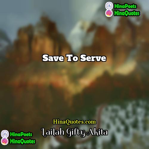 Lailah Gifty Akita Quotes | Save to serve.
  