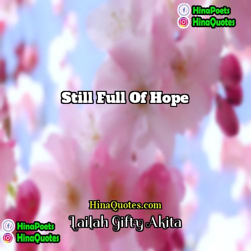 Lailah Gifty Akita Quotes | Still full of hope.
  