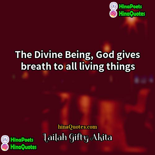 Lailah Gifty Akita Quotes | The Divine Being, God gives breath to