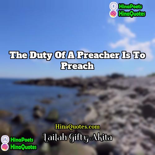 Lailah Gifty Akita Quotes | The duty of a preacher is to