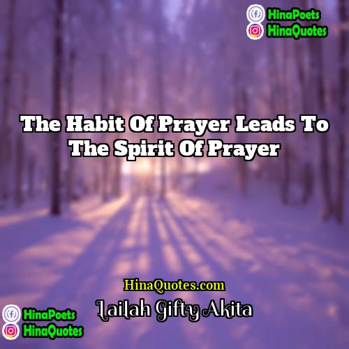 Lailah Gifty Akita Quotes | The habit of prayer leads to the