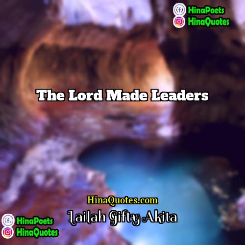 Lailah Gifty Akita Quotes | The Lord made leaders.
  