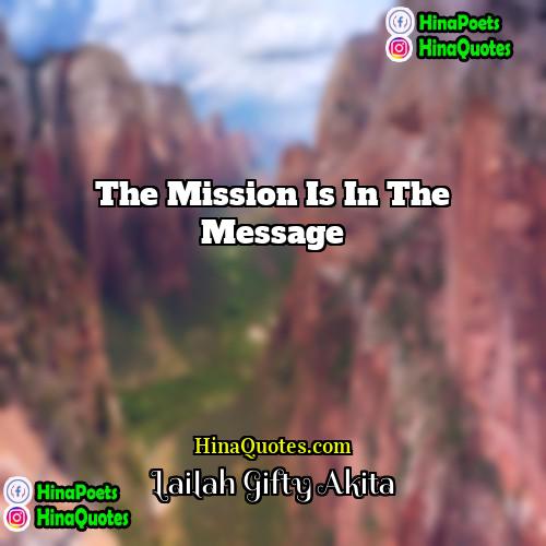 Lailah Gifty Akita Quotes | The mission is in the message.
 