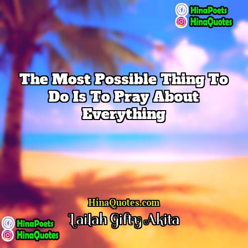 Lailah Gifty Akita Quotes | The most possible thing to do is