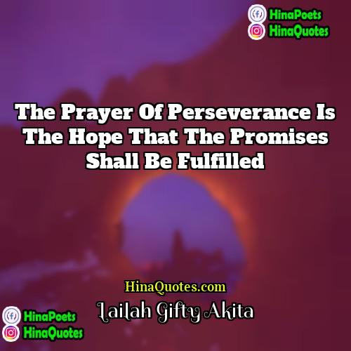 Lailah Gifty Akita Quotes | The prayer of perseverance is the hope