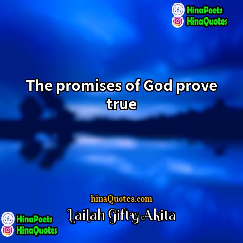 Lailah Gifty Akita Quotes | The promises of God prove true.
 