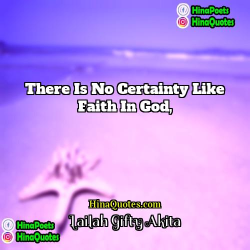 Lailah Gifty Akita Quotes | There is no certainty like faith in