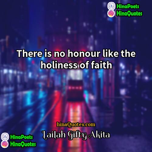 Lailah Gifty Akita Quotes | There is no honour like the holiness