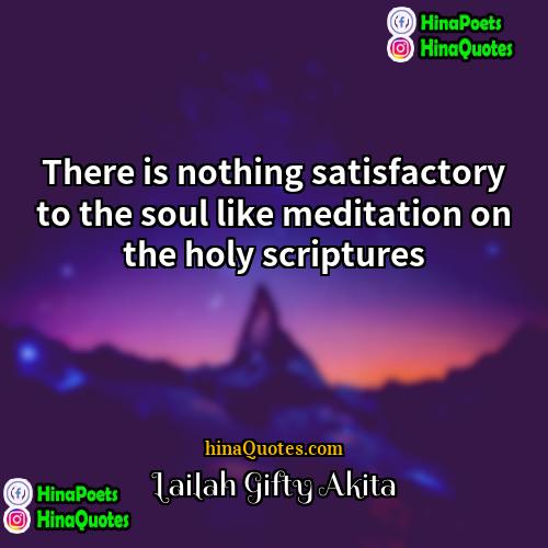 Lailah Gifty Akita Quotes | There is nothing satisfactory to the soul