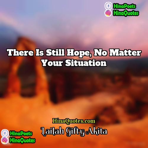 Lailah Gifty Akita Quotes | There is still hope, no matter your