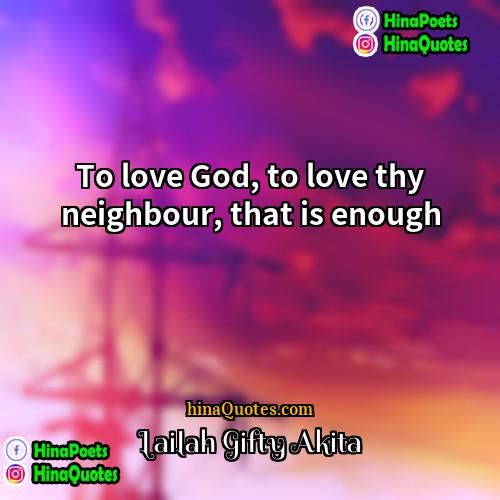 Lailah Gifty Akita Quotes | To love God, to love thy neighbour,