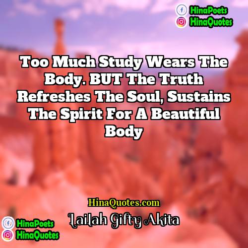 Lailah Gifty Akita Quotes | Too much study wears the body. BUT