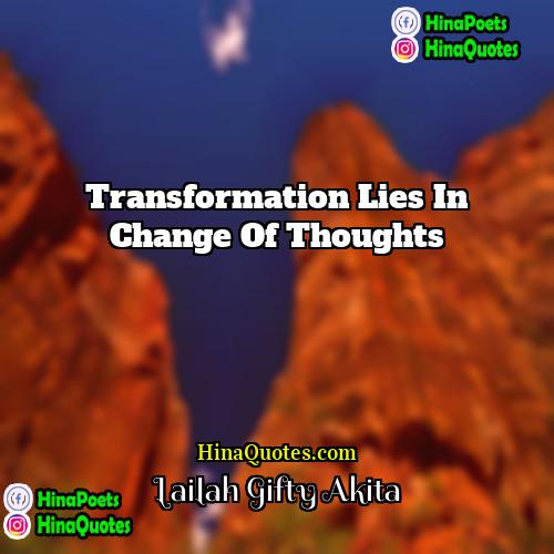 Lailah Gifty Akita Quotes | Transformation lies in change of thoughts.
 