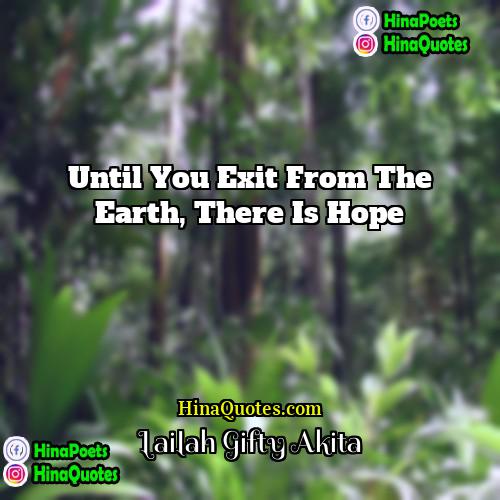Lailah Gifty Akita Quotes | Until you exit from the earth, there