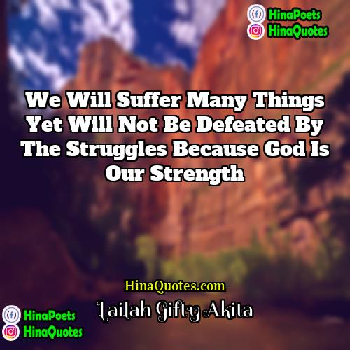 Lailah Gifty Akita Quotes | We will suffer many things yet will