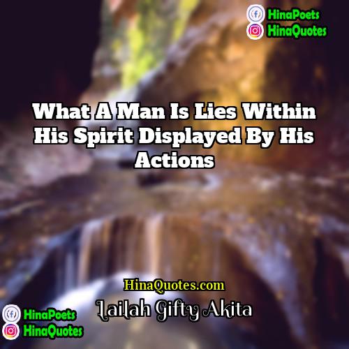 Lailah Gifty Akita Quotes | What a man is lies within his