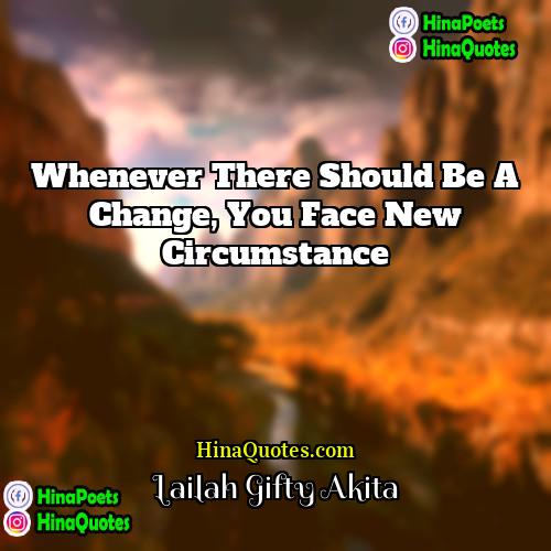 Lailah Gifty Akita Quotes | Whenever there should be a change, you