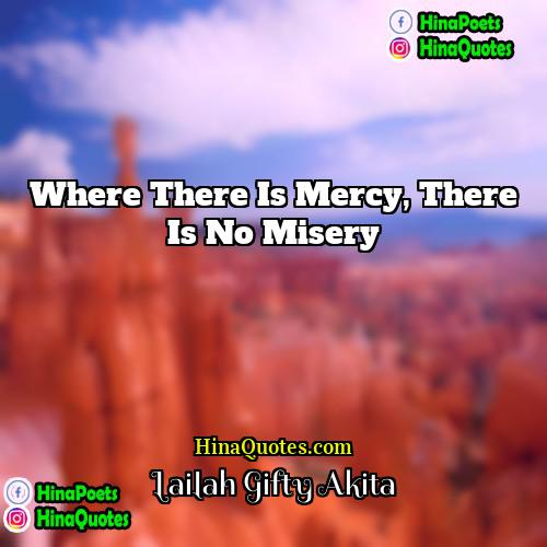 Lailah Gifty Akita Quotes | Where there is mercy, there is no