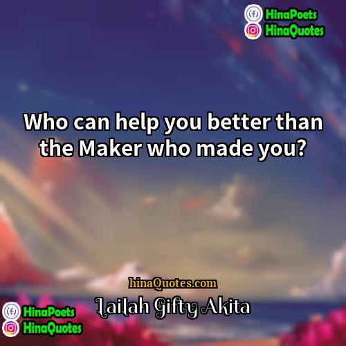 Lailah Gifty Akita Quotes | Who can help you better than the