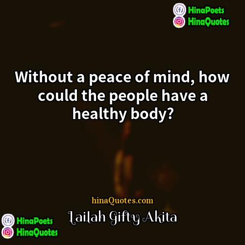 Lailah Gifty Akita Quotes | Without a peace of mind, how could