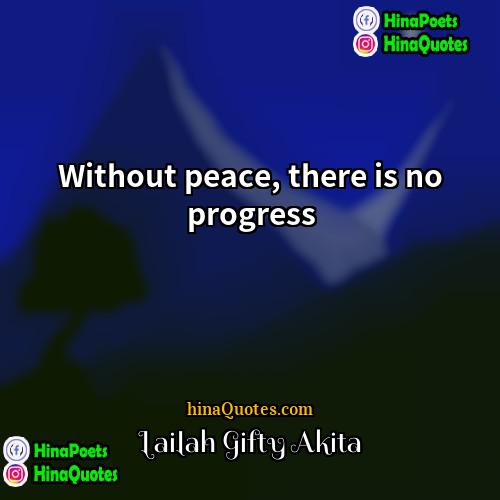 Lailah Gifty Akita Quotes | Without peace, there is no progress.
 