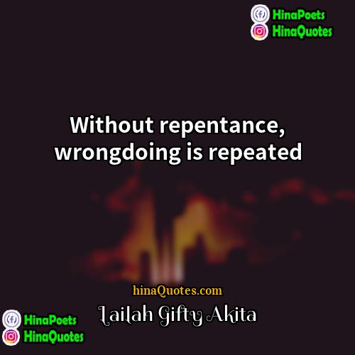 Lailah Gifty Akita Quotes | Without repentance, wrongdoing is repeated.
  