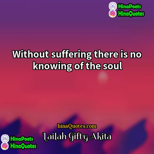 Lailah Gifty Akita Quotes | Without suffering there is no knowing of