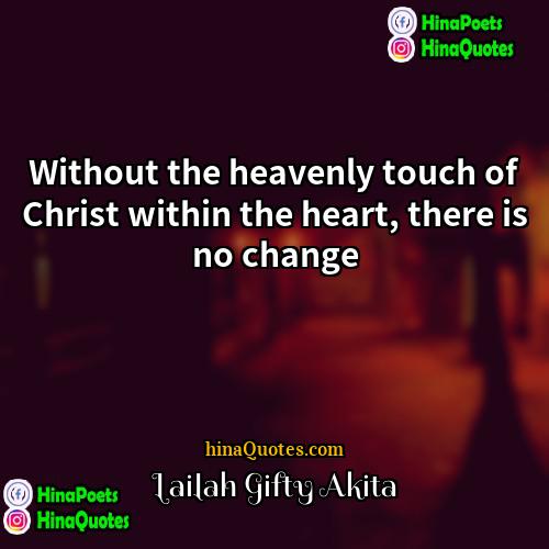 Lailah Gifty Akita Quotes | Without the heavenly touch of Christ within