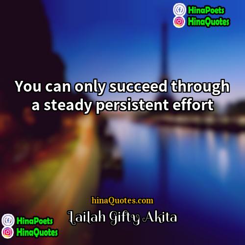 Lailah Gifty Akita Quotes | You can only succeed through a steady