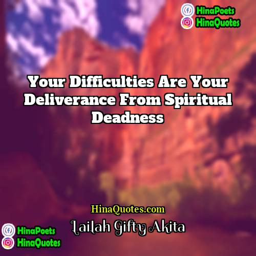 Lailah Gifty Akita Quotes | Your difficulties are your deliverance from spiritual