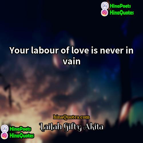 Lailah Gifty Akita Quotes | Your labour of love is never in