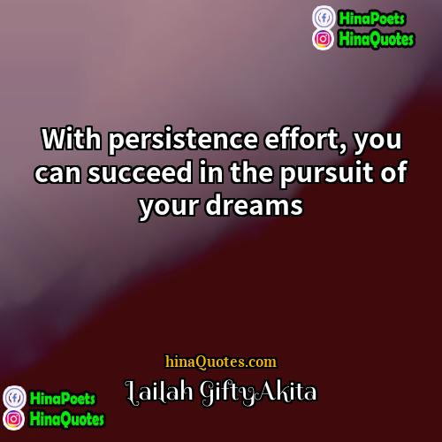 Lailah GiftyAkita Quotes | With persistence effort, you can succeed in
