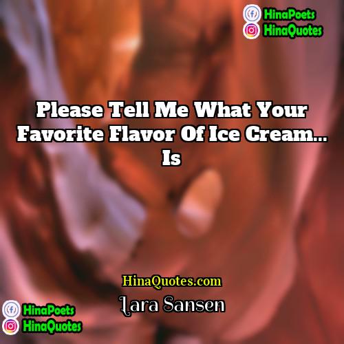 Lara Sansen Quotes | Please Tell me what your favorite flavor