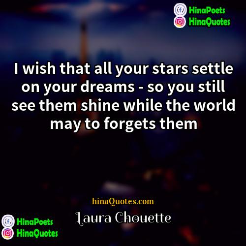 Laura Chouette Quotes | I wish that all your stars settle