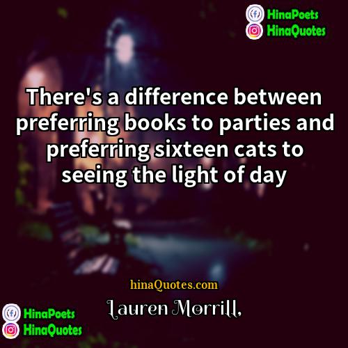 Lauren Morrill Quotes | There's a difference between preferring books to