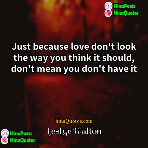 Leslye Walton Quotes | Just because love don't look the way