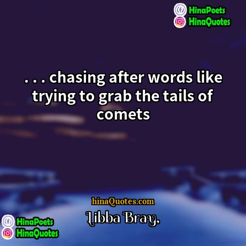 Libba Bray Quotes | . . . chasing after words like