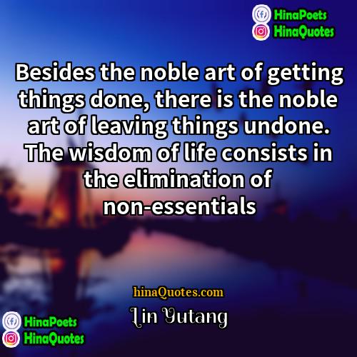 Lin Yutang Quotes | Besides the noble art of getting things