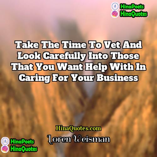 Loren Weisman Quotes | Take the time to vet and look